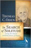 In Search of Solitude: Living the Classic Christian Hours of Prayer