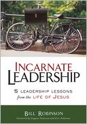 Incarnate Leadership: 5 Leadership Lessons from the Life of Jesus