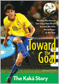 Toward the Goal: The Kaka Story
