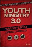 Youth Ministry 3.0: A Manifesto of Where We've Been, Where We Are and Where We Need to Go