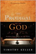 The Prodigal God Discussion Guide: Finding Your Place at the Table