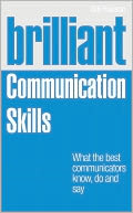 Brilliant Communication Skills: What the best communicators know, do and say