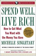 Spend Well, Live Rich: How to Get What You Want with the Money You Have