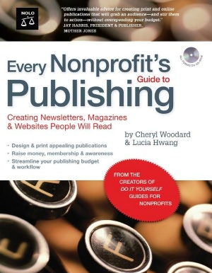 Every Nonprofit's Guide to Publishing: Creating Newsletters, Magazines & Websites People Will Read
