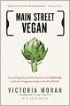 Main Street Vegan: Everything You Need to Know to Eat Healthfully and Live Compassionately in the Real World