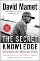 The Secret Knowledge: On the Dismantling of American Culture