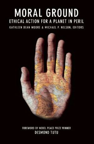 Moral Ground: Ethical Action for a Planet in Peril