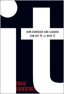 It: How Churches and Leaders Can Get It and Keep It
