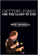 Getting Fired for the Glory of God: Collected Words of Mike Yaconelli for Youth Workers