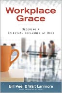 Workplace Grace: Becoming a Spiritual Influence at Work