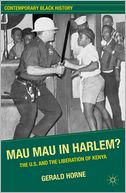 Mau Mau in Harlem?: The U.S. and the Liberation of Kenya