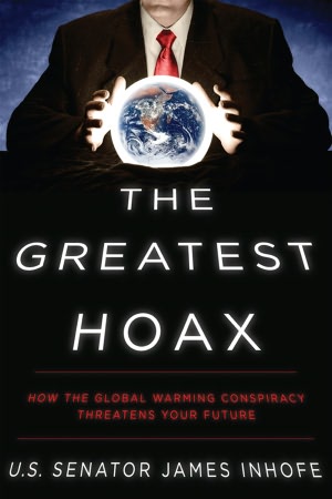 The Greatest Hoax: How the Global Warming Conspiracy Threatens Your Future