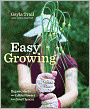 Easy Growing: Organic Herbs and Edible Flowers from Small Spaces