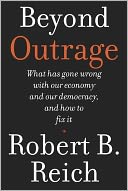 Beyond Outrage: What has gone wrong with our economy and our democracy, and how to fix it