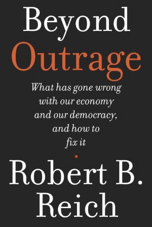 Beyond Outrage: What has gone wrong with our economy and our democracy, and how to fix it