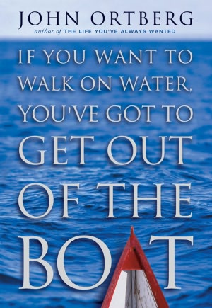 If You Want to Walk on Water, You've Got to Get Out of the Boat