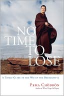 No Time to Lose: A Timely Guide to the Way of the Bodhisattva