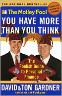 The Motley Fool You Have More Than You Think: The Foolish Guide to Personal Finance (Motley Fool Books Series)