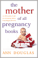 The Mother of All Pregnancy Books: An All-Canadian Guide to Conception, Birth and Everything in Between