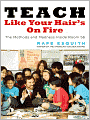Teach Like Your Hair's on Fire: The Methods and Madness Inside Room 56