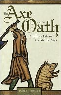The Axe and the Oath: Ordinary Life in the Middle Ages