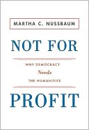 Not for Profit: Why Democracy Needs the Humanities