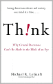 Think!: Why Crucial Decisions Can't Be Made in the Blink of an Eye