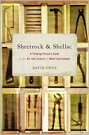 Sheetrock & Shellac: A Thinking Person's Guide to the Art and Science of Home Improvement