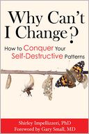 Why Can't I Change? How to Conquer Your Self-Destructive Patterns