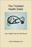 download The Troubled Health Dollar : How it Affects the Care That We Receive book