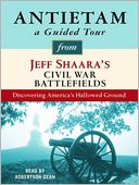 Antietam: A Guided Tour from Jeff Shaara's Civil War Battlefields: What happened, why it matters, and what to see
