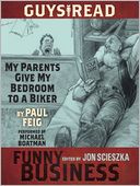 My Parents Give My Bedroom To a Biker: A Story from Guys Read: Funny Business