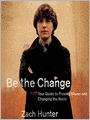 Be the Change: Your Guide to Freeing Slaves and Changing the World