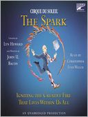 CIRQUE DU SOLEIL: The Spark: Igniting the Creative Fire That Lives Within Us All