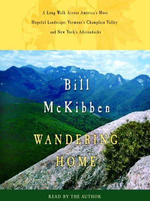 Wandering Home: A Long Walk Across America's Most Hopeful Landscape, Vermont's Champlain Valley and New York's Adirondacks