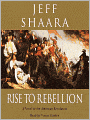 Rise to Rebellion: A Novel of the American Revolution