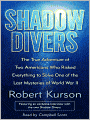 Shadow Divers: The True Adventure of Two Americans Who Risked Everything to Solve One of the Last Mysteries of World War II