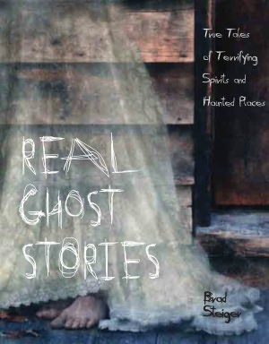 Real Ghost Stories: True Tales of Terrifying Spirits and Haunted Places