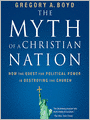The Myth of a Christian Nation: How the Quest for Political Power Is Destroying the Church