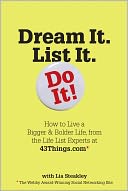 Dream It. List It. Do It!: How to Live a Bigger & Bolder Life, from the Life List Experts at 43Things.com