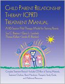 Child Parent Relationship Therapy (CPRT) Treatment Manual: A 10-Session Filial Therapy Model for Training Parents