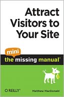 Attract Visitors to Your Site: The Mini Missing Manual