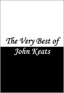 The Best of John Keats (includes Hyperion, Bright Star, Ode on a Grecian Urn, Ode to a Nightingale, Endymion, When I Have Fears that I May Cease to Be, Lamia, To Autumn, La Belle Dame sans Merci, Isabella and many more!)