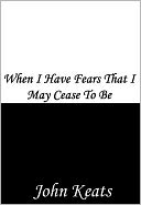 When I Have Fears That I May Cease To Be