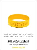 Live Strong: Inspirational Stories from Cancer Survivors - From Diagnosis to Treatment and Beyond
