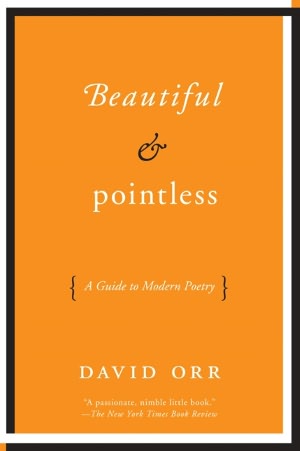 Beautiful and Pointless: A Guide to Modern Poetry