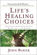 Life's Healing Choices: Freedom from Your Hurts, Hang-ups, and Habits