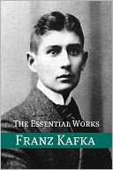 The Essential Works of Franz Kafka (Annotated)