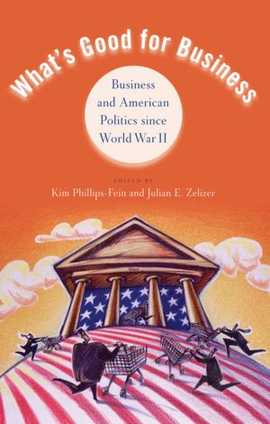 What's Good for Business: Business and American Politics since World War II