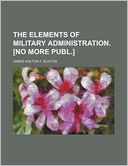 The Elements of Military Administration. [No More Publ.]